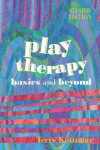 Play Therapy: Basics and Beyond Play Therapy: Basics and Beyond