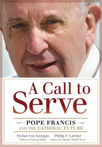 A Call to Serve: Pope Francis and the Catholic Future A Call to Serve: Pope Francis and the Catholic Future