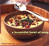 A Beautiful Bowl of Soup: The Best Vegetarian Recipes A Beautiful Bowl of Soup: The Best Vegetarian Recipes