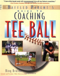 Coaching Tee Ball : The Baffled Parent's Guide Coaching Tee Ball : The Baffled Parent's Guide