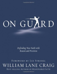 On Guard: Defending Your Faith with Reason and Precision On Guard: Defending Your Faith with Reason and Precision