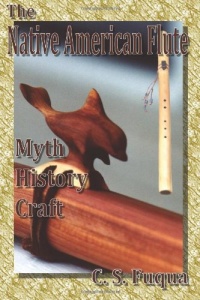 The Native American Flute: Myth, History, Craft The Native American Flute: Myth, History, Craft