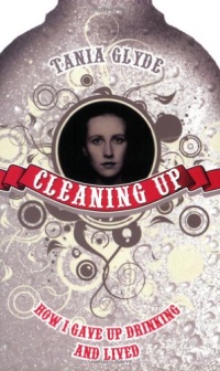 Cleaning Up: How I Gave Up Drinking and Lived Cleaning Up: How I Gave Up Drinking and Lived