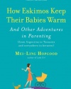 How Eskimos Keep Their Babies Warm: And Other Adventures in Parenting (from Argentina to Tanzania and everywhere in between)