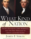 What Kind of Nation: Thomas Jefferson, John Marshall, and the Epic Struggle to Create a United States