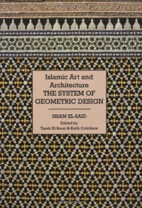 Islamic Art and Architecture: The System of Geometric Design Islamic Art and Architecture: The System of Geometric Design