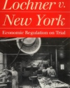 Lochner v. New York: Economic Regulation on Trial