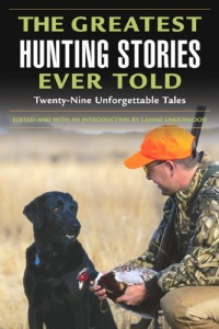The Greatest Hunting Stories Ever Told: Twenty-Nine Unforgettable Tales The Greatest Hunting Stories Ever Told: Twenty-Nine Unforgettable Tales