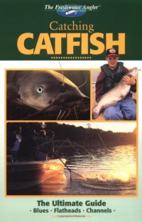 Catching Catfish: The Ultimate Guide (The Freshwater Angler) Catching Catfish: The Ultimate Guide (The Freshwater Angler)