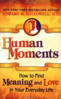 Human Moments: How to Find Meaning and Love in Your Everyday Life Human Moments: How to Find Meaning and Love in Your Everyday Life