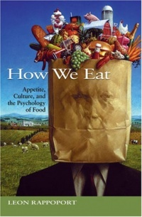 How We Eat: Appetite, Culture, and the Psychology of Food How We Eat: Appetite, Culture, and the Psychology of Food