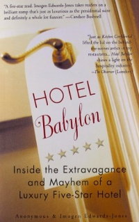 Hotel Babylon: Inside the Extravagance and Mayhem of a Luxury Five-Star Hotel Hotel Babylon: Inside the Extravagance and Mayhem of a Luxury Five-Star Hotel