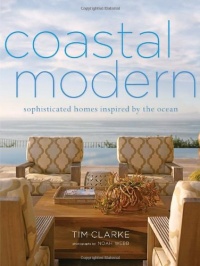 Coastal Modern: Sophisticated Homes Inspired by the Ocean Coastal Modern: Sophisticated Homes Inspired by the Ocean