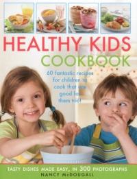Healthy Kid's Cookbook: Fantastic recipes for children to cook that are good for you too! 60 tasty dishes made easy, shown in 300 easy-to-follow photographs Healthy Kid's Cookbook: Fantastic recipes for children to cook that are good for you too! 60 tasty dishes made easy, shown in 300 easy-to-follow photographs
