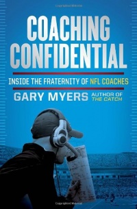 Coaching Confidential: Inside the Fraternity of NFL Coaches Coaching Confidential: Inside the Fraternity of NFL Coaches