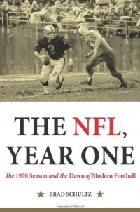 The NFL, Year One: The 1970 Season and the Dawn of Modern Football The NFL, Year One: The 1970 Season and the Dawn of Modern Football