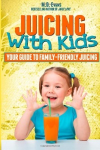 Juicing With Kids: Your Guide to Family-Friendly Juicing
