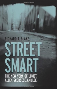 Street Smart: The New York of Lumet, Allen, Scorsese, and Lee Street Smart: The New York of Lumet, Allen, Scorsese, and Lee