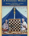 A Vanished World: Muslims, Christians, and Jews in Medieval Spain