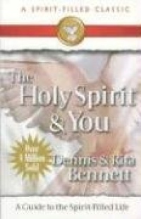 The Holy Spirit and You: A Guide to the Spirit Filled Life The Holy Spirit and You: A Guide to the Spirit Filled Life