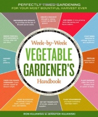 The Week-by-Week Vegetable Gardener's Handbook: Make the Most of Your Growing Season The Week-by-Week Vegetable Gardener's Handbook: Make the Most of Your Growing Season