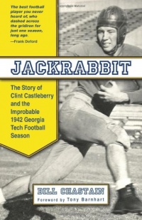 Jackrabbit: The Story of Clint Castleberry and the Improbable 1942 Georgia Tech Football Season Jackrabbit: The Story of Clint Castleberry and the Improbable 1942 Georgia Tech Football Season