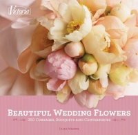 Beautiful Wedding Flowers: 350 Corsages, Bouquets, and Centerpieces Beautiful Wedding Flowers: 350 Corsages, Bouquets, and Centerpieces