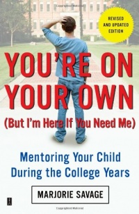 You're On Your Own (But I'm Here If You Need Me): Mentoring Your Child During the College Years You're On Your Own (But I'm Here If You Need Me): Mentoring Your Child During the College Years