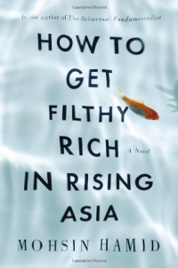 How to Get Filthy Rich in Rising Asia: A Novel How to Get Filthy Rich in Rising Asia: A Novel