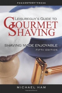 Leisureguy's Guide to Gourmet Shaving - Fifth Edition: Shaving Made Enjoyable