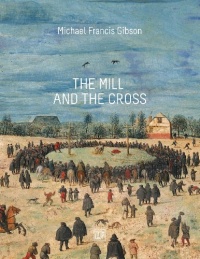 The MIll and the Cross: Peter Bruegel's Way to Calvary The MIll and the Cross: Peter Bruegel's Way to Calvary