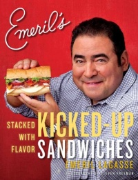 Emeril's Kicked-Up Sandwiches: Stacked with Flavor Emeril's Kicked-Up Sandwiches: Stacked with Flavor