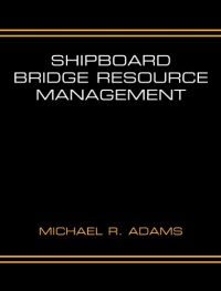 Shipboard Bridge Resource Management Shipboard Bridge Resource Management