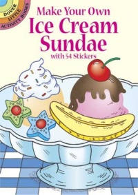 Make Your Own Ice Cream Sundae with 54 Stickers (Dover Little Activity Books) Make Your Own Ice Cream Sundae with 54 Stickers (Dover Little Activity Books)