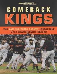 Comeback Kings: The San Francisco Giants' Incredible 2012 Championship Season Comeback Kings: The San Francisco Giants' Incredible 2012 Championship Season