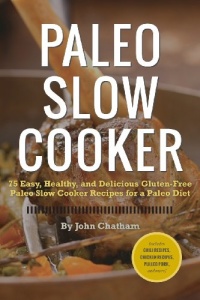 Paleo Slow Cooker: 75 Easy, Healthy, and Delicious Gluten-Free Paleo Slow Cooker Recipes for a Paleo Diet Paleo Slow Cooker: 75 Easy, Healthy, and Delicious Gluten-Free Paleo Slow Cooker Recipes for a Paleo Diet
