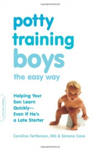 Potty Training Boys the Easy Way: Helping Your Son Learn Quickly--Even If He's a Late Starter Potty Training Boys the Easy Way: Helping Your Son Learn Quickly--Even If He's a Late Starter