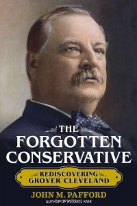 The Forgotten Conservative: Rediscovering Grover Cleveland The Forgotten Conservative: Rediscovering Grover Cleveland