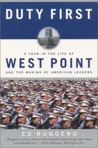Duty First: A Year in the Life of West Point and the Making of American Leaders Duty First: A Year in the Life of West Point and the Making of American Leaders
