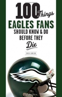 100 Things Eagles Fans Should Know & Do Before They Die (100 Things...Fans Should Know) 100 Things Eagles Fans Should Know & Do Before They Die (100 Things...Fans Should Know)