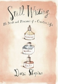 Still Writing: The Pleasures and Perils of a Creative Life Still Writing: The Pleasures and Perils of a Creative Life