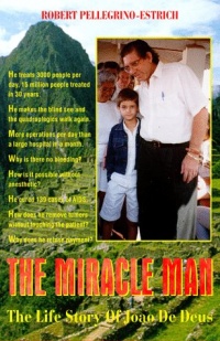 The Miracle Man: The Life Story Of Joao De Deus The Miracle Man: The Life Story Of Joao De Deus