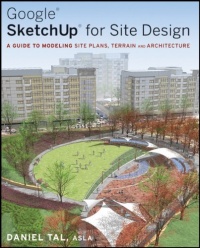 Google SketchUp for Site Design: A Guide to Modeling Site Plans, Terrain and Architecture Google SketchUp for Site Design: A Guide to Modeling Site Plans, Terrain and Architecture