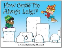 How Come I'm Always Luigi? A FoxTrot Collection How Come I'm Always Luigi? A FoxTrot Collection