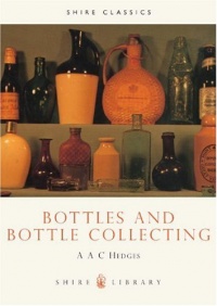 Bottles and Bottle Collecting (Shire Library) Bottles and Bottle Collecting (Shire Library)