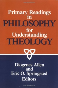 Primary Readings in Philosophy for Understanding Theology Primary Readings in Philosophy for Understanding Theology