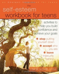 The Self-Esteem Workbook for Teens: Activities to Help You Build Confidence and Achieve Your Goals