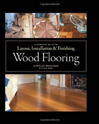 Wood Flooring: A Complete Guide to Layout, Installation & Finishing Wood Flooring: A Complete Guide to Layout, Installation & Finishing