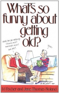What's So Funny About Getting Old? What's So Funny About Getting Old?