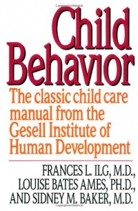 Child Behavior: The Classic Child Care Manual from the Gesell Institute of Human Development Child Behavior: The Classic Child Care Manual from the Gesell Institute of Human Development